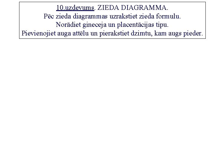 10. uzdevums. ZIEDA DIAGRAMMA. Pēc zieda diagrammas uzrakstiet zieda formulu. Norādiet gineceja un placentācijas