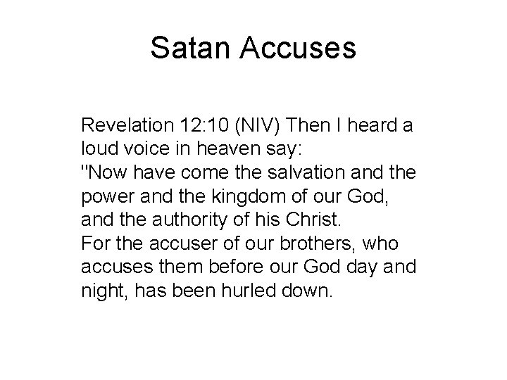 Satan Accuses Revelation 12: 10 (NIV) Then I heard a loud voice in heaven
