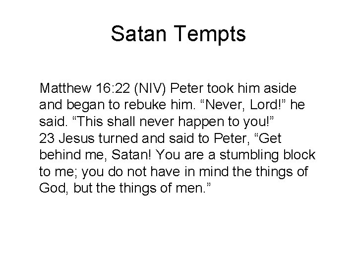Satan Tempts Matthew 16: 22 (NIV) Peter took him aside and began to rebuke