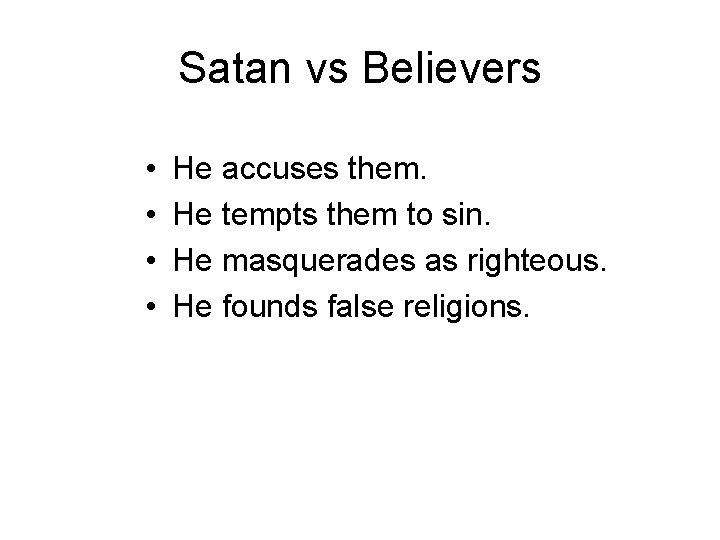 Satan vs Believers • • He accuses them. He tempts them to sin. He