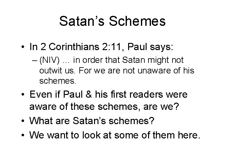Satan’s Schemes • In 2 Corinthians 2: 11, Paul says: – (NIV) … in