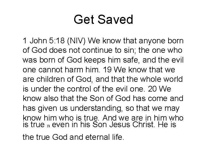 Get Saved 1 John 5: 18 (NIV) We know that anyone born of God