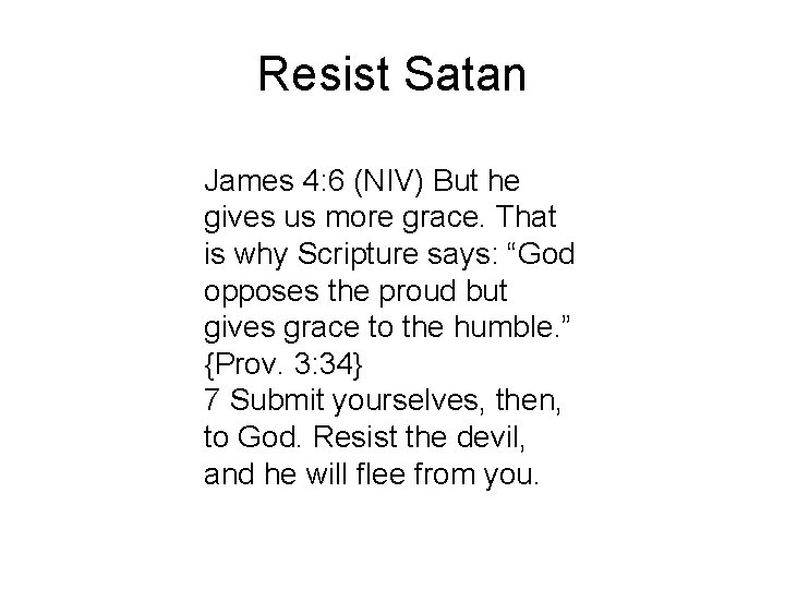 Resist Satan James 4: 6 (NIV) But he gives us more grace. That is