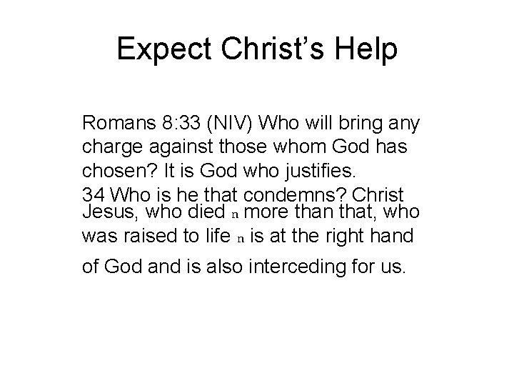 Expect Christ’s Help Romans 8: 33 (NIV) Who will bring any charge against those