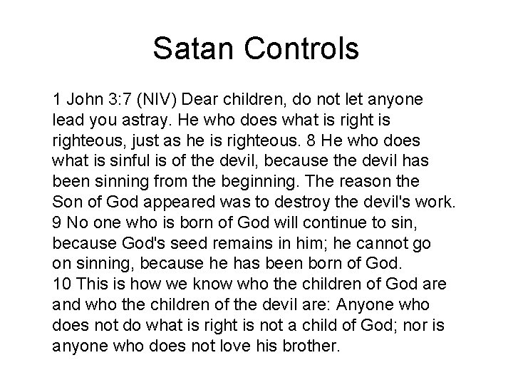 Satan Controls 1 John 3: 7 (NIV) Dear children, do not let anyone lead