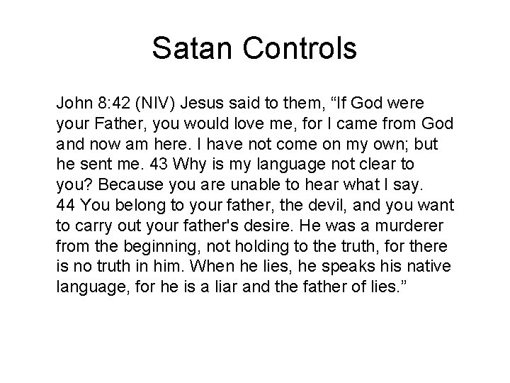 Satan Controls John 8: 42 (NIV) Jesus said to them, “If God were your
