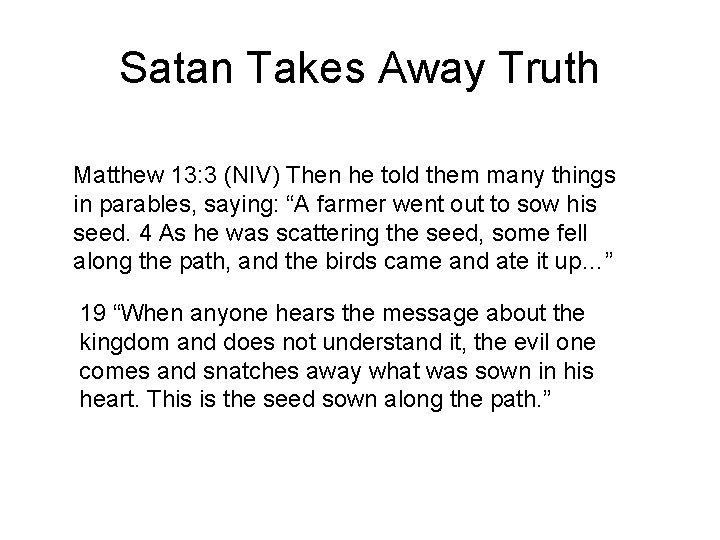 Satan Takes Away Truth Matthew 13: 3 (NIV) Then he told them many things