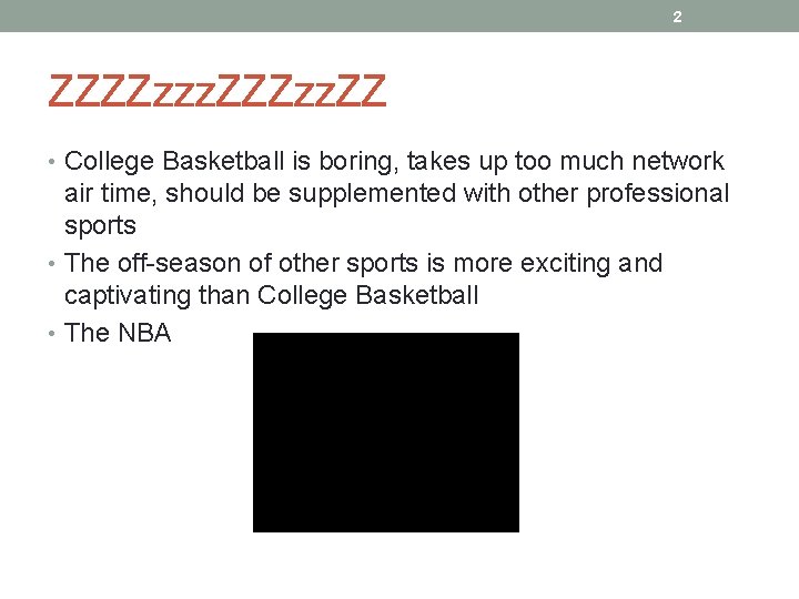 2 ZZZZzzz. ZZZzz. ZZ • College Basketball is boring, takes up too much network