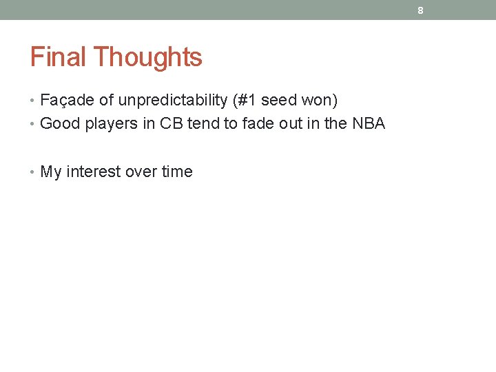 8 Final Thoughts • Façade of unpredictability (#1 seed won) • Good players in