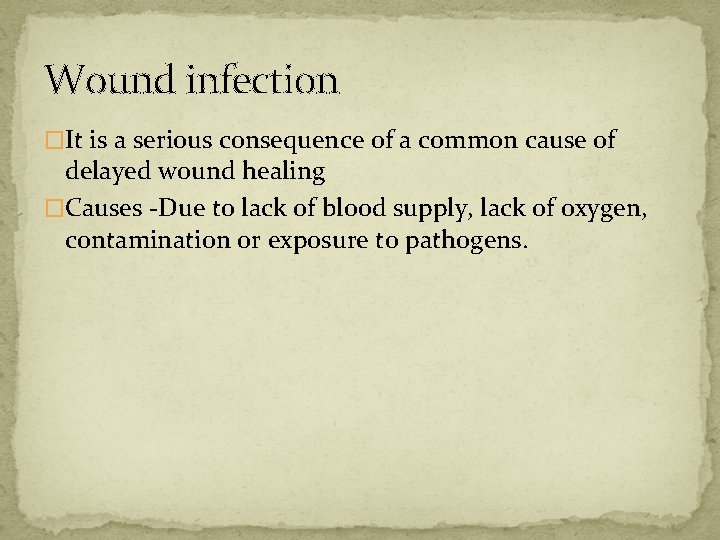 Wound infection �It is a serious consequence of a common cause of delayed wound