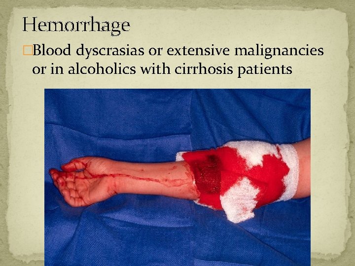 Hemorrhage �Blood dyscrasias or extensive malignancies or in alcoholics with cirrhosis patients 