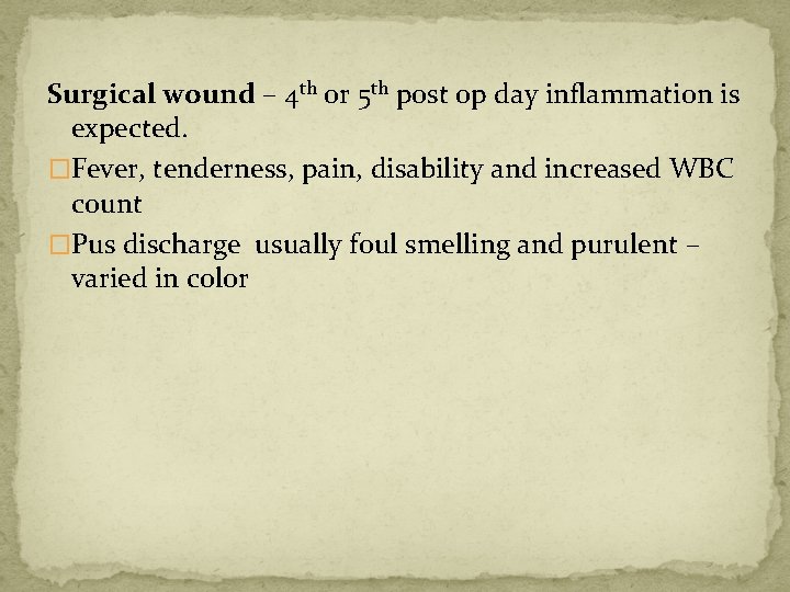 Surgical wound – 4 th or 5 th post op day inflammation is expected.