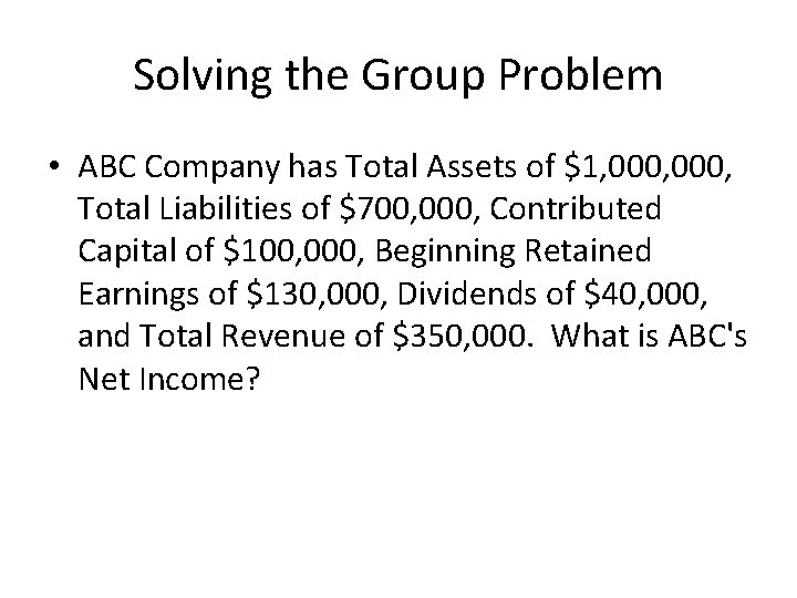 Solving the Group Problem • ABC Company has Total Assets of $1, 000, Total