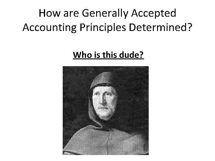 How are Generally Accepted Accounting Principles Determined? Who is this dude? 