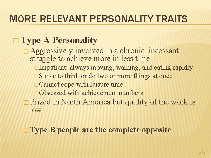 MORE RELEVANT PERSONALITY TRAITS � Type A Personality � Aggressively involved in a chronic,