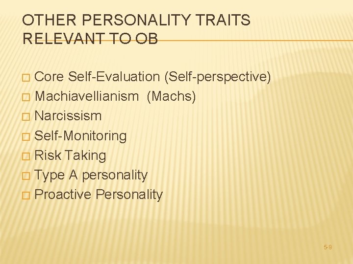 OTHER PERSONALITY TRAITS RELEVANT TO OB Core Self-Evaluation (Self-perspective) � Machiavellianism (Machs) � Narcissism