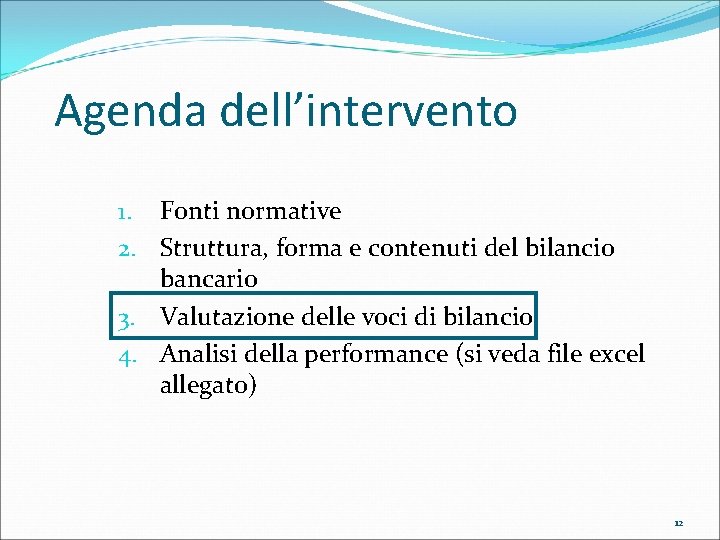 Agenda dell’intervento 1. Fonti normative 2. Struttura, forma e contenuti del bilancio bancario 3.