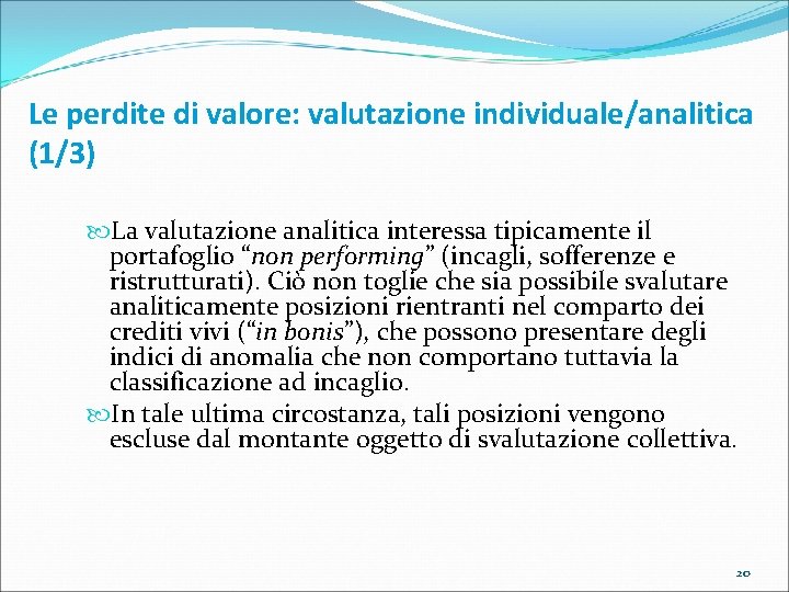 Le perdite di valore: valutazione individuale/analitica (1/3) La valutazione analitica interessa tipicamente il portafoglio