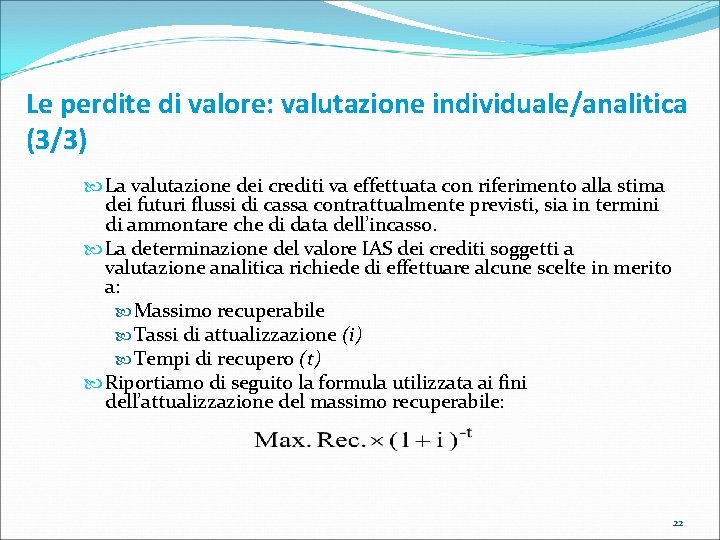 Le perdite di valore: valutazione individuale/analitica (3/3) La valutazione dei crediti va effettuata con