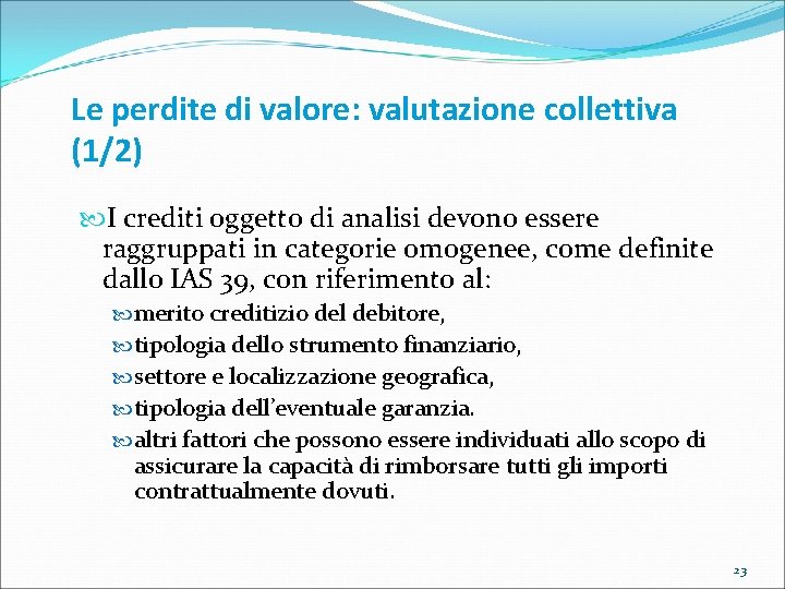 Le perdite di valore: valutazione collettiva (1/2) I crediti oggetto di analisi devono essere