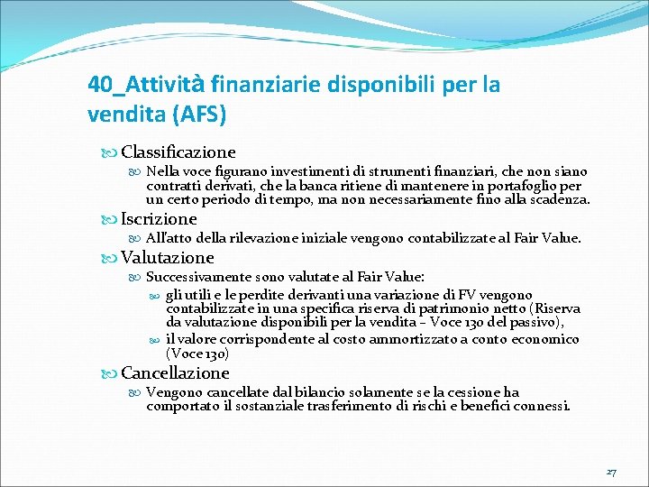 40_Attività finanziarie disponibili per la vendita (AFS) Classificazione Nella voce figurano investimenti di strumenti