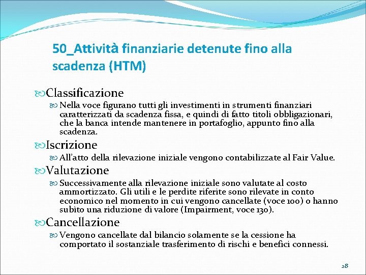 50_Attività finanziarie detenute fino alla scadenza (HTM) Classificazione Nella voce figurano tutti gli investimenti