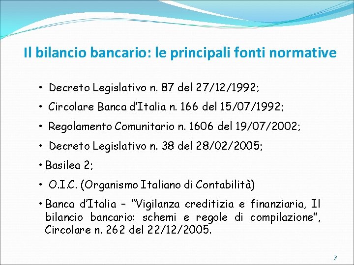 Il bilancio bancario: le principali fonti normative • Decreto Legislativo n. 87 del 27/12/1992;