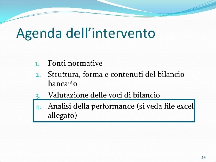 Agenda dell’intervento 1. Fonti normative 2. Struttura, forma e contenuti del bilancio bancario 3.