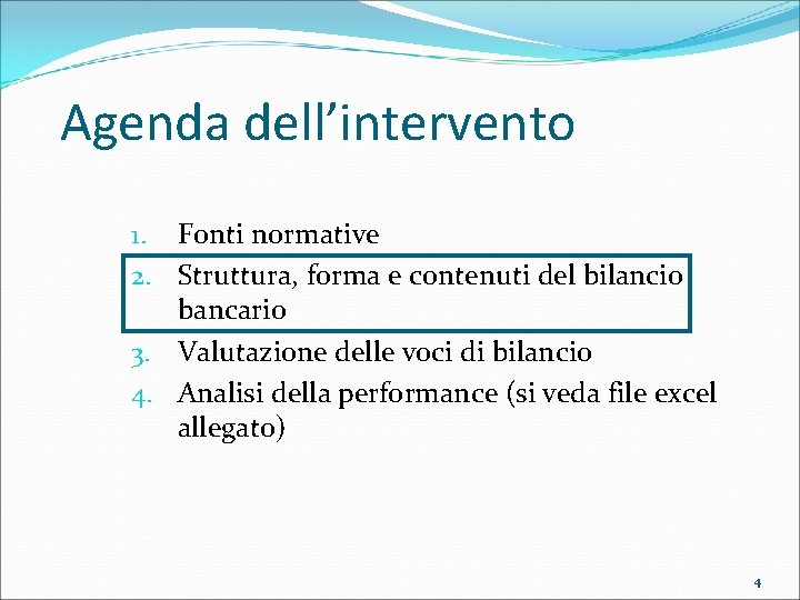 Agenda dell’intervento 1. Fonti normative 2. Struttura, forma e contenuti del bilancio bancario 3.