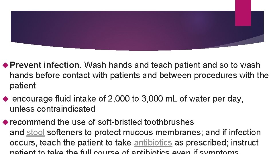  Prevent infection. Wash hands and teach patient and so to wash hands before