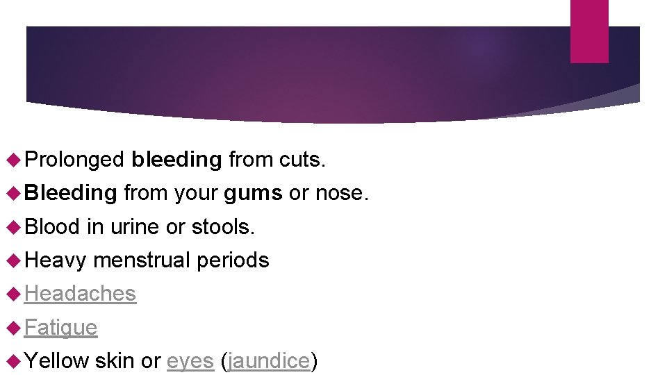  Prolonged Bleeding Blood bleeding from cuts. from your gums or nose. in urine