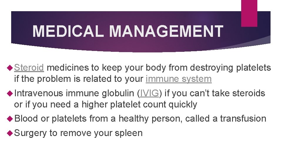 MEDICAL MANAGEMENT Steroid medicines to keep your body from destroying platelets if the problem