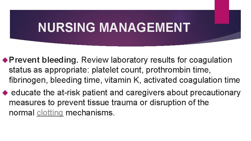 NURSING MANAGEMENT Prevent bleeding. Review laboratory results for coagulation status as appropriate: platelet count,