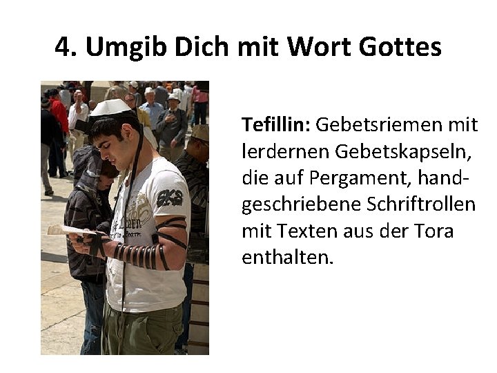 4. Umgib Dich mit Wort Gottes Tefillin: Gebetsriemen mit lerdernen Gebetskapseln, die auf Pergament,