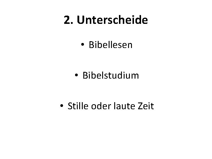 2. Unterscheide • Bibellesen • Bibelstudium • Stille oder laute Zeit 