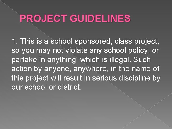 PROJECT GUIDELINES 1. This is a school sponsored, class project, so you may not