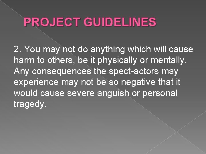 PROJECT GUIDELINES 2. You may not do anything which will cause harm to others,