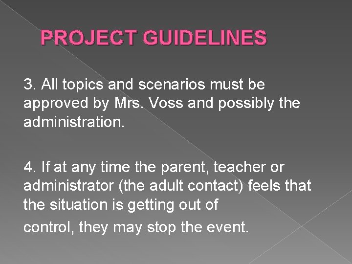 PROJECT GUIDELINES 3. All topics and scenarios must be approved by Mrs. Voss and