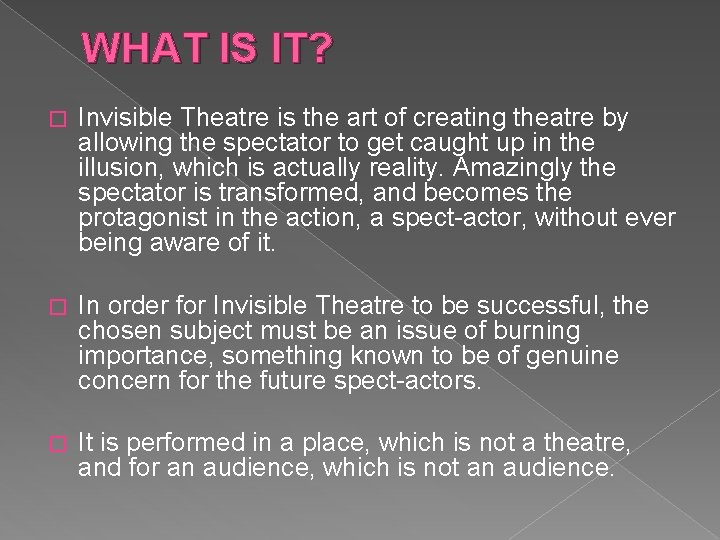 WHAT IS IT? � Invisible Theatre is the art of creating theatre by allowing