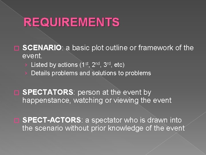 REQUIREMENTS � SCENARIO: a basic plot outline or framework of the event. › Listed