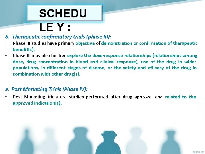 SCHEDU LE Y : 8. Therapeutic confirmatory trials (phase III): • • Phase III