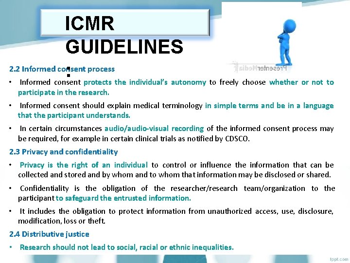ICMR GUIDELINES 2. 2 Informed consent process : • Informed consent protects the individual’s