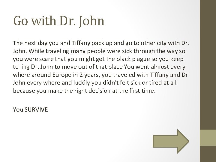 Go with Dr. John The next day you and Tiffany pack up and go