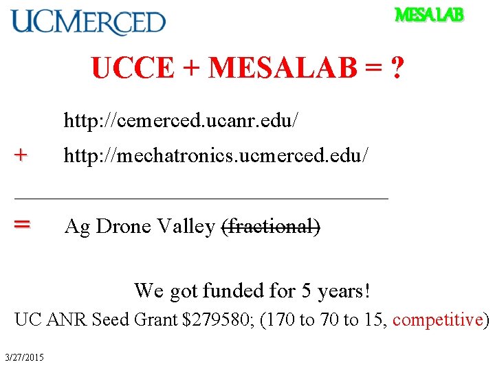 MESA LAB UCCE + MESALAB = ? http: //cemerced. ucanr. edu/ + http: //mechatronics.