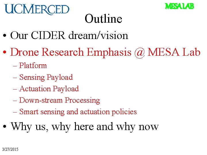 Outline MESA LAB • Our CIDER dream/vision • Drone Research Emphasis @ MESA Lab