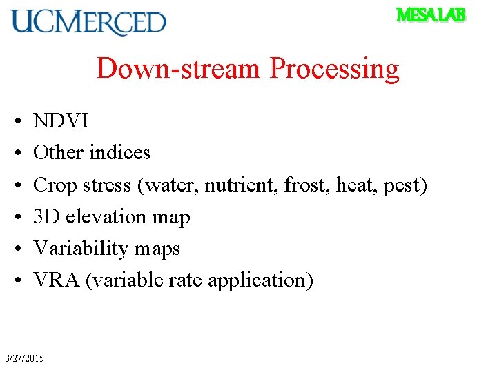 MESA LAB Down-stream Processing • • • NDVI Other indices Crop stress (water, nutrient,
