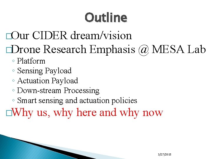 Outline �Our CIDER dream/vision �Drone Research Emphasis @ MESA Lab ◦ Platform ◦ Sensing