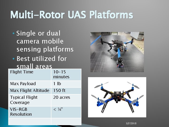 Multi-Rotor UAS Platforms • Single or dual camera mobile sensing platforms • Best utilized