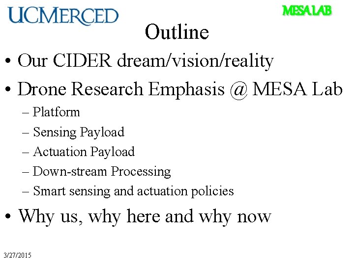 Outline MESA LAB • Our CIDER dream/vision/reality • Drone Research Emphasis @ MESA Lab