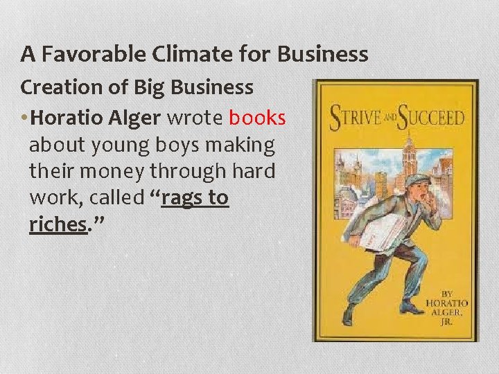 A Favorable Climate for Business Creation of Big Business • Horatio Alger wrote books